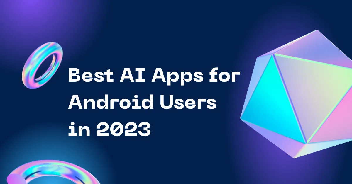 Best AI Apps for Android Users in 2023