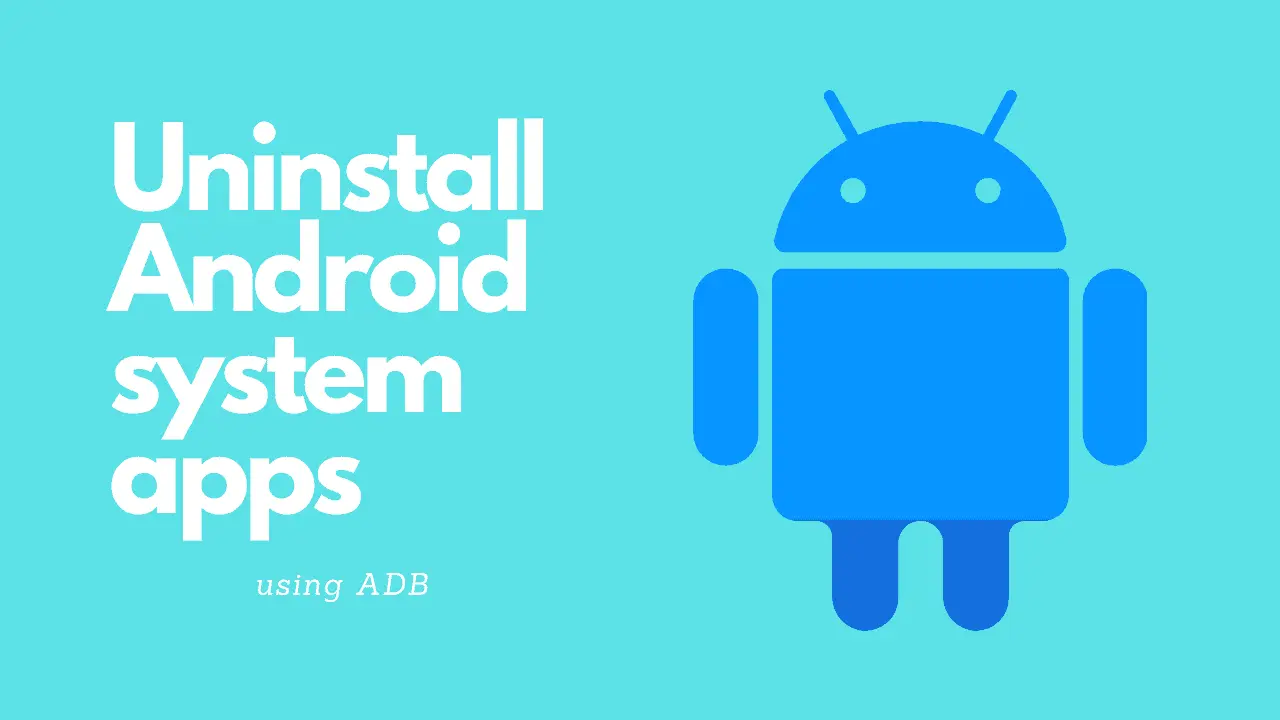 How to uninstall system apps on Android (without root)